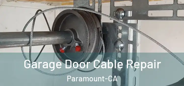  Garage Door Cable Repair Paramount-CA